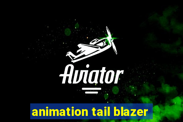 animation tail blazer